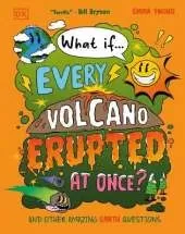 What If... Every Volcano Erupted at Once?: And Other Amazing Earth Questions
