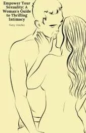 Empower Your Sexuality: A Woman's Guide to Thrilling Intimacy