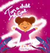 I Am a Child of God: Learning Who You Are in God's Eyes based of the Bible for girls