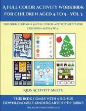 Kids Activity Sheets (A full color activity workbook for children aged 4 to 5 - Vol 3): This book contains 30 full color activity sheets for children aged 4 to 5