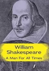 William Shakespeare: A Man for all Times