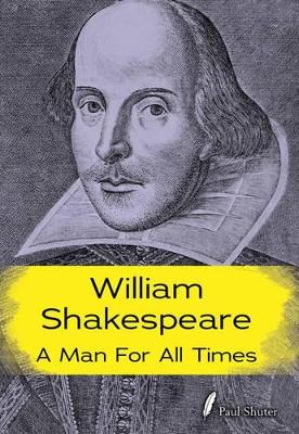 William Shakespeare: A Man for all Times