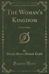 The Woman's Kingdom: A Love Story (Classic Reprint)