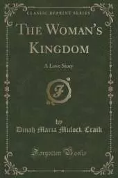 The Woman's Kingdom: A Love Story (Classic Reprint)