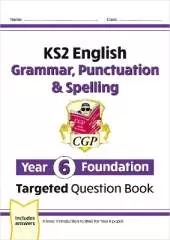 KS2 English Year 6 Foundation Grammar, Punctuation & Spelling Targeted Question Book with Answers
