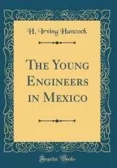 The Young Engineers in Mexico (Classic Reprint)