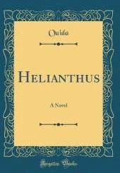 Helianthus: A Novel (Classic Reprint)