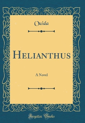Helianthus: A Novel (Classic Reprint)