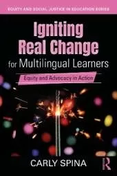Igniting Real Change for Multilingual Learners: Equity and Advocacy in Action