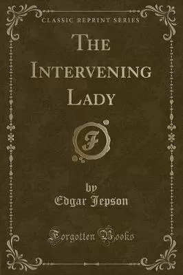 The Intervening Lady (Classic Reprint)