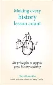 Making Every History Lesson Count: Six principles to support great history teaching