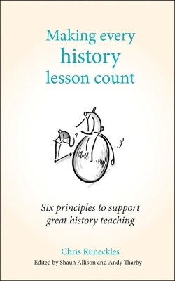Making Every History Lesson Count: Six principles to support great history teaching