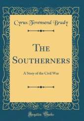 The Southerners: A Story of the Civil War (Classic Reprint)