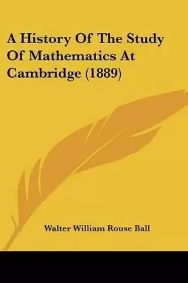 A History Of The Study Of Mathematics At Cambridge (1889)