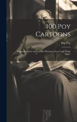 100 Poy Cartoons: Reprinted From the London "Evening News" and "Daily Mail"