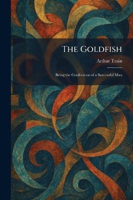 The Goldfish: Being the Confessions of a Successful Man