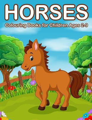 Horses Colouring Books for Children Ages 2-9: Cute Horse and Pony Colo