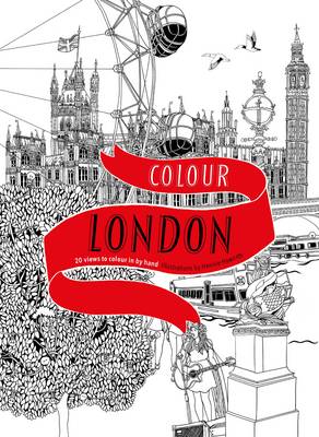Colour London: 20 Views to Colour in by Hand