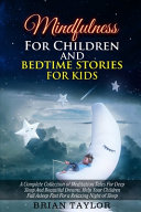 Mindfulness for children and bedtime stories for kids: a complete collection of meditation tales for deep sleep and beautiful dreams. Help your children fall asleep fast for a relaxing night of sleep