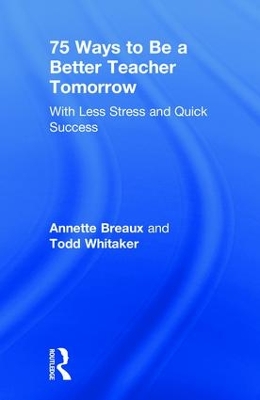 75 Ways to Be a Better Teacher Tomorrow: With Less Stress and Quick Success