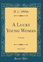 A Lucky Young Woman, Vol. 3 of 3: A Novel (Classic Reprint)