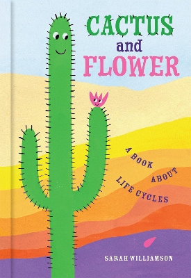 Cactus and Flower: A Book About Life Cycles