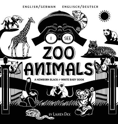 I See Zoo Animals: Bilingual (English / German) (Englisch / Deutsch) A Newborn Black & White Baby Book (High-Contrast Design & Patterns) (Panda, Koala, Sloth, Monkey, Kangaroo, Giraffe, Elephant, Lion, Tiger, Chameleon, Shark, Dolphin, Turtle, Penguin, Po