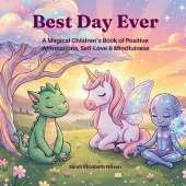 Best Day Ever: A Magical Children's Book of Positive Affirmations, Self-Love & Mindfulness