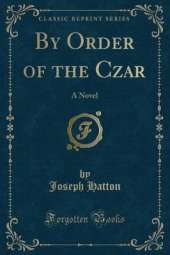 By Order of the Czar: A Novel (Classic Reprint)