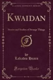 Kwaidan: Stories and Studies of Strange Things (Classic Reprint)