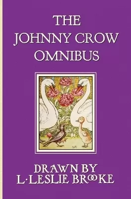 The Johnny Crow Omnibus Featuring Johnny Crow's Garden, Johnny Crow's Party and Johnny Crow's New Garden (in Color)