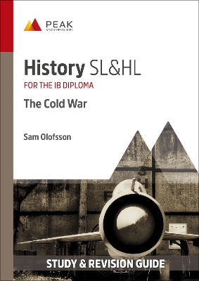 History SL&HL: The Cold War: Study & Revision Guide for the IB Diploma