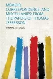 Memoir, Correspondence, and Miscellanies: from the Papers of Thomas Jefferson
