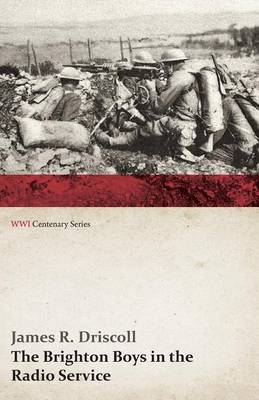 The Brighton Boys in the Radio Service (WWI Centenary Series)