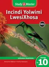 Study and Master Incindi Yolwimi Lwesixhosa Ibanga 10 CAPS Ifayile Katitshala (Teacher's File): Home Language