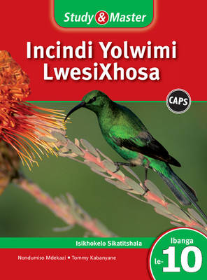 Study and Master Incindi Yolwimi Lwesixhosa Ibanga 10 CAPS Ifayile Katitshala (Teacher's File): Home Language