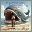 My Quiet Time Bible Stories. Read along with me. Jonah: A fully illustrated Bible Story Book Jonah and the Whale for kids Ages 3-9 Teaching kids to love Gods Word and trust in Him Captivating pictures and story easy to understand Gospel