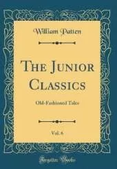 The Junior Classics, Vol. 6: Old-Fashioned Tales (Classic Reprint)