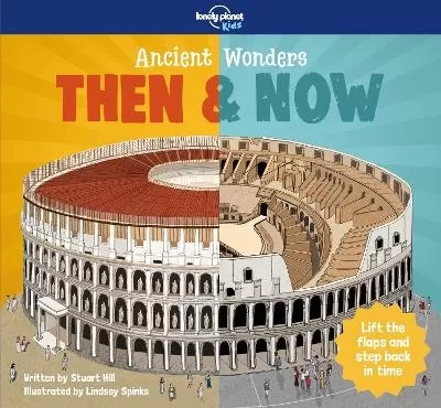 Lonely Planet Kids Ancient Wonders - Then & Now: Explore Famous Civilisations & Historical Sites | Packed with Lift the Flaps & Surprises | Interactive & Fact Filled Tour