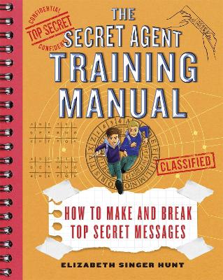 The Secret Agent Training Manual: How to Make and Break Top Secret Messages: A Companion to the Jack and Max Stalwart Adventure Series