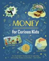 Money for Curious Kids: An Illustrated Introduction to Spending and Saving, Finance, Economics—and More!