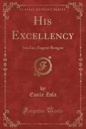 His Excellency: Son Exc. Eugène Rougon (Classic Reprint)