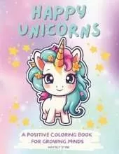 Happy unicorns: A positive Coloring book for growing minds