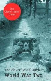 The Clever Teens' Guide to World War Two