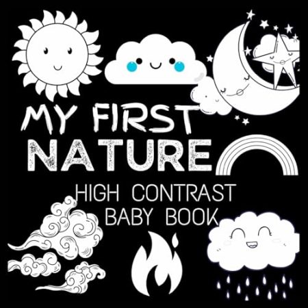 My First High Contrast Baby Book - Nature: My First Nature For Newborn, Baby, Infants Cute Baby Book Baby Books for Baby Shower Gift Gift in Books for Babies Baby Books 0-6 months