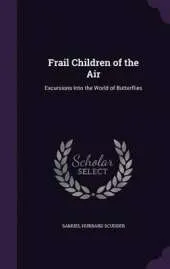 Frail Children of the Air: Excursions Into the World of Butterflies