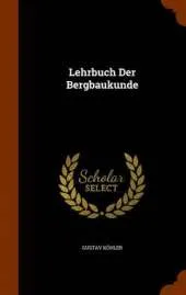 Lehrbuch Der Bergbaukunde