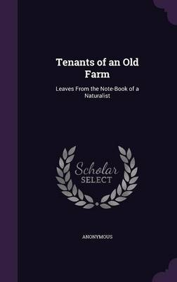 Tenants of an Old Farm: Leaves from the Note-Book of a Naturalist