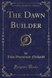The Dawn Builder (Classic Reprint)