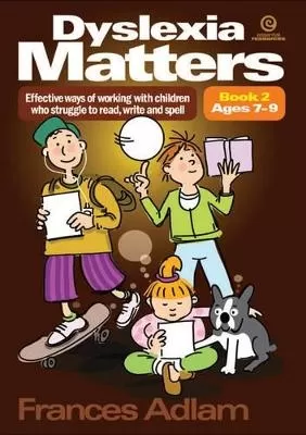 Dyslexia Matters Ages 7-9 Bk 2: Effective Ways of Working with Children Who Struggle to Read, Write, Spell